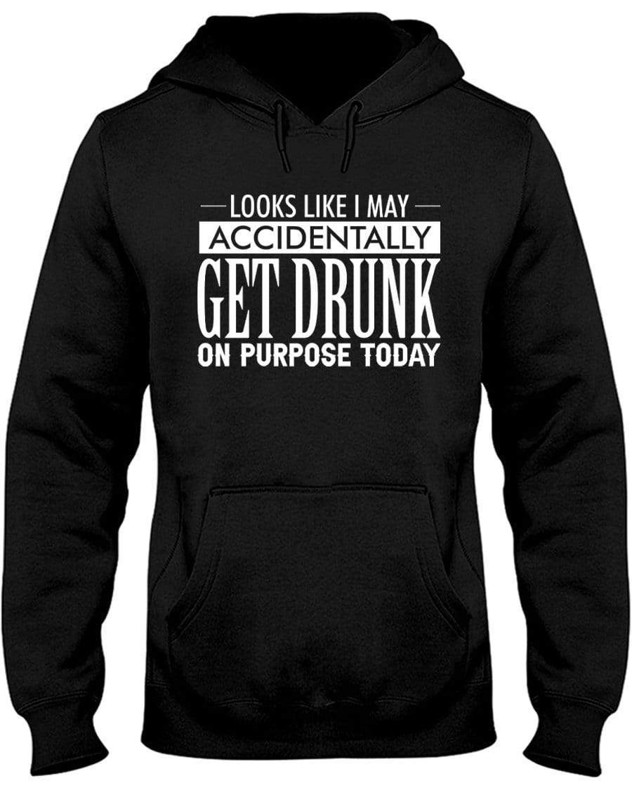 Accidentally Get Drunk On Purpose Hoodie / Sweatpants / T-shirt - The Gear Stand
