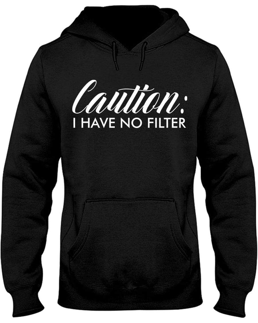 Caution: I Have No Filter Hoodie / Sweatpants / T-shirt - The Gear Stand