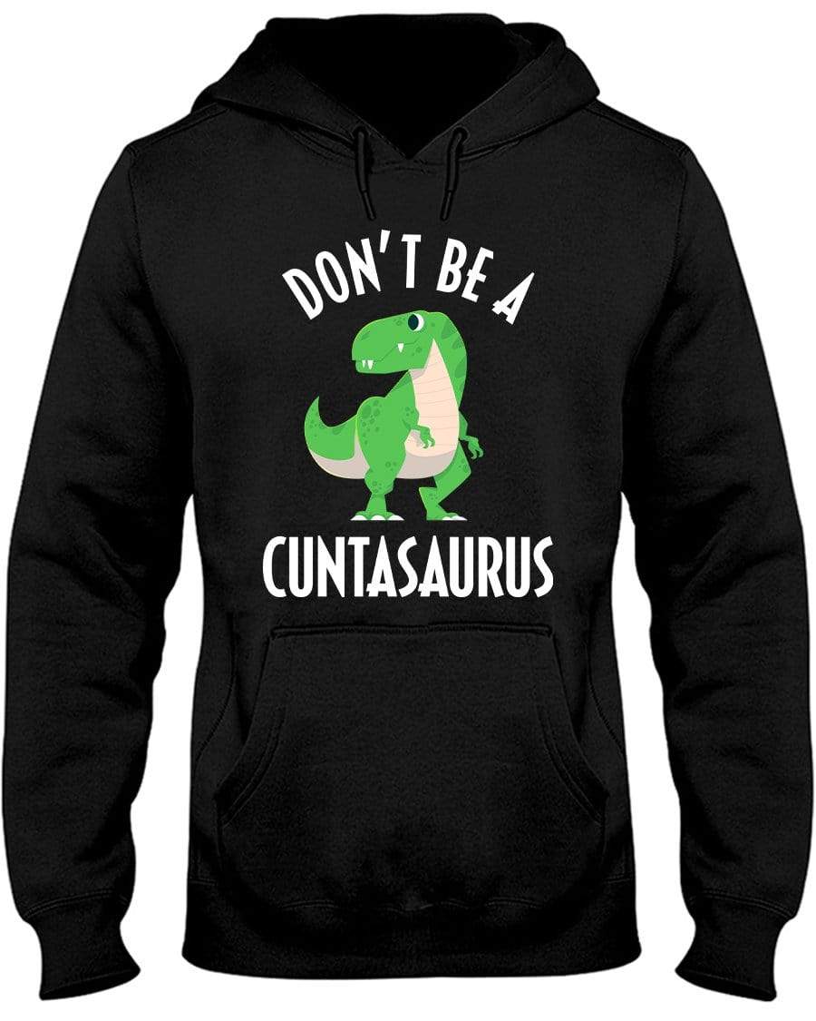 Don't Be A Cuntasaurus Hoodie / Sweatpants / T-shirt - The Gear Stand