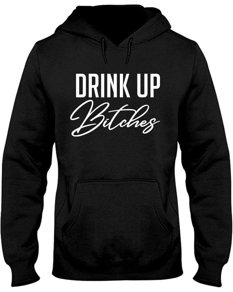 Drink Up Bitches Hoodie / Sweatpants / T-shirt - The Gear Stand