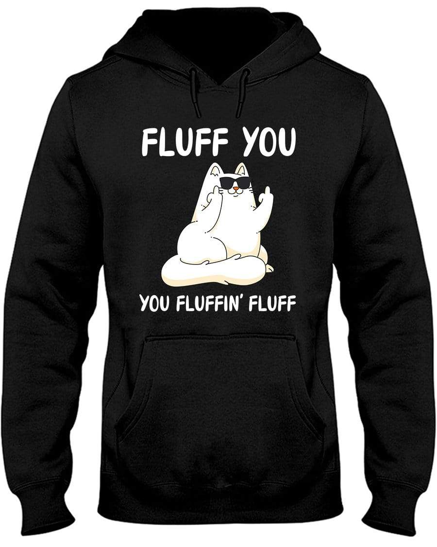 Fluff You You Fluffin' Fluff Hoodie / Sweatpants / T-shirt - The Gear Stand