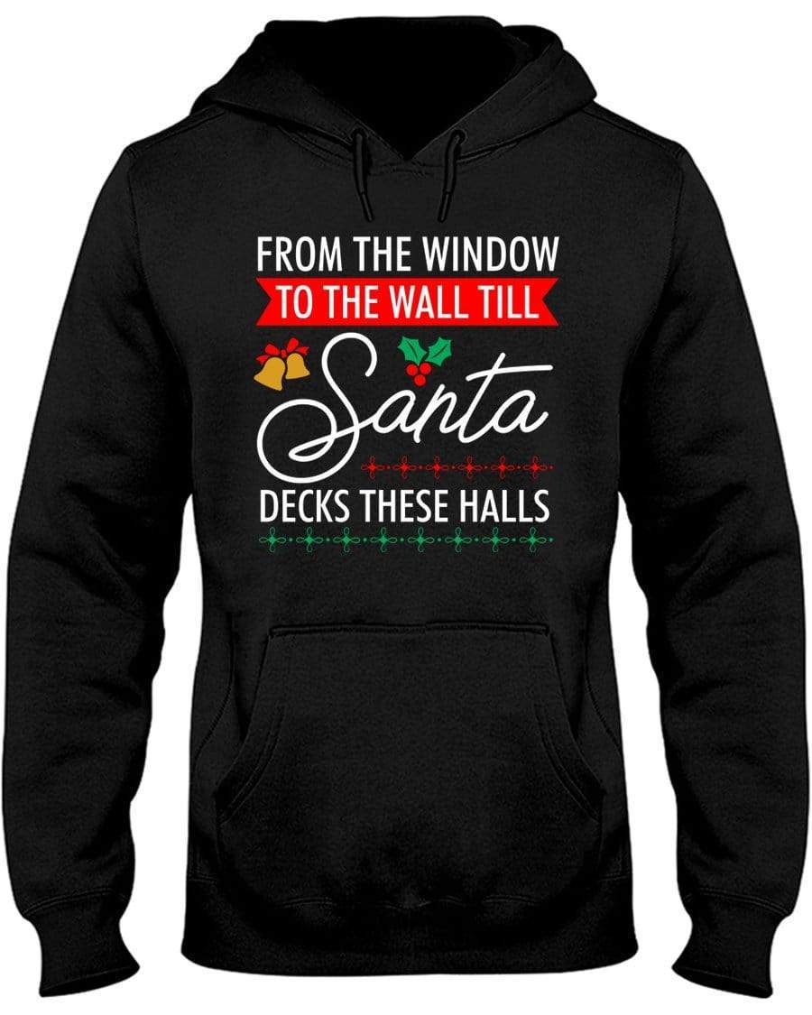 From The Window To The Wall Till Santa Decks These Halls Hoodie / Sweatpants / T-shirt - The Gear Stand