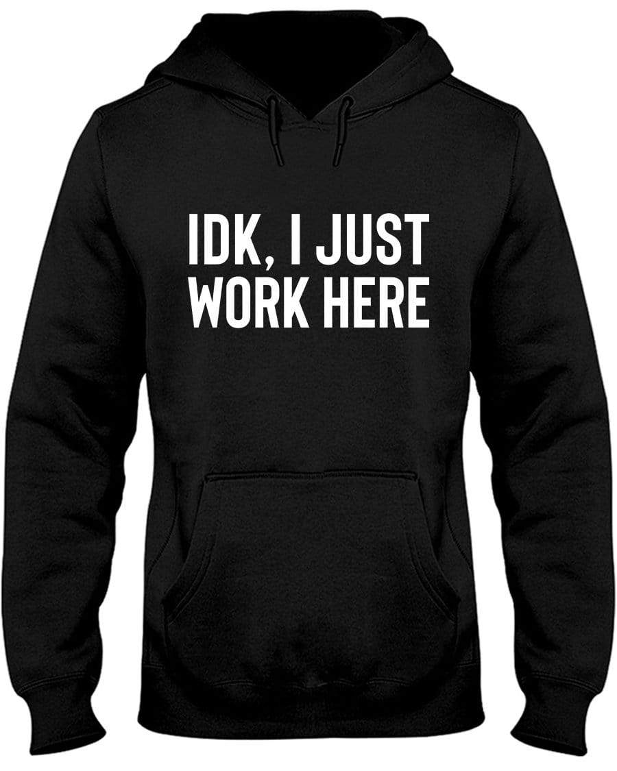 IDK, I Just Work Here Hoodie / Sweatpants / T-shirt - The Gear Stand