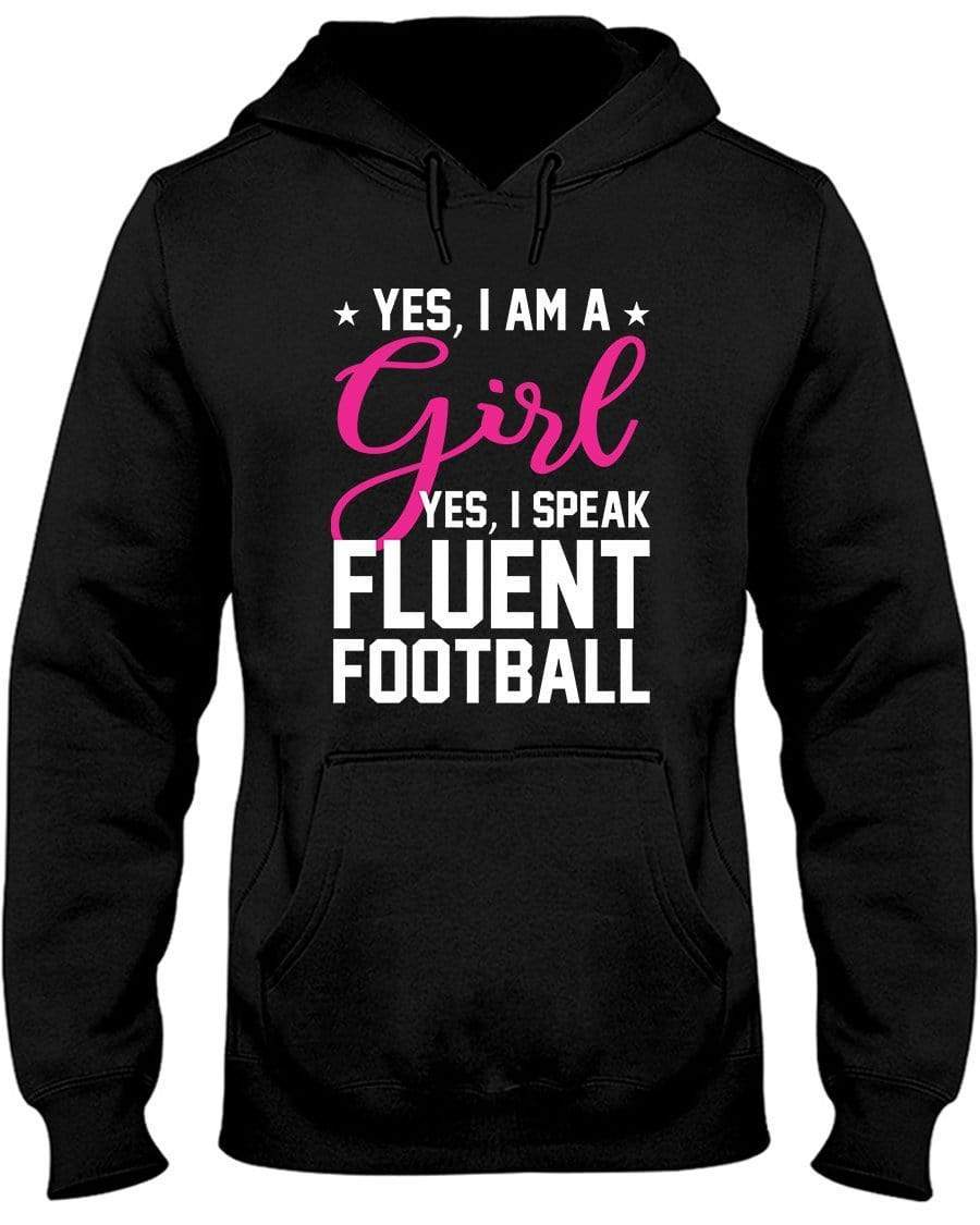 Yes , I Am A Girl Yes, I Speak Fluent Football Hoodie / Sweatpants / T-shirt - The Gear Stand