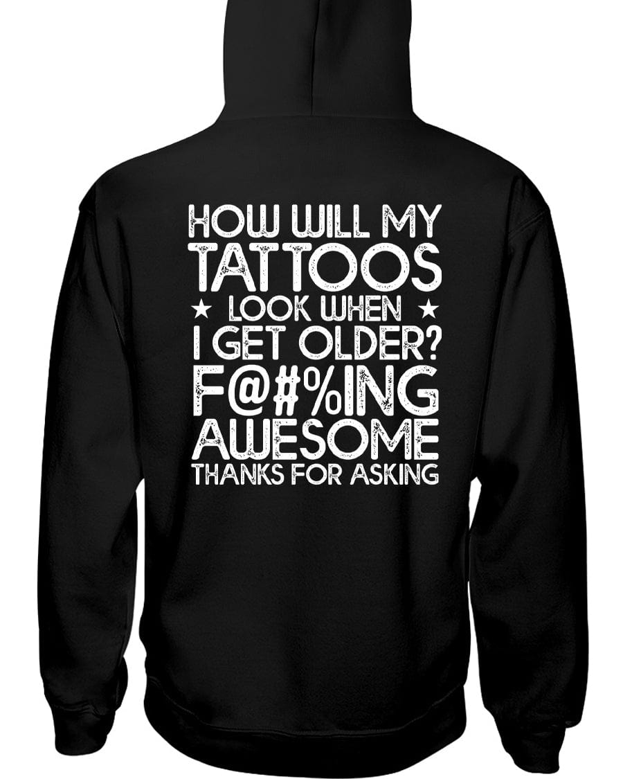 Tattoos Look When I Get Older Hoodie / Sweatpants / T-shirt - The Gear Stand