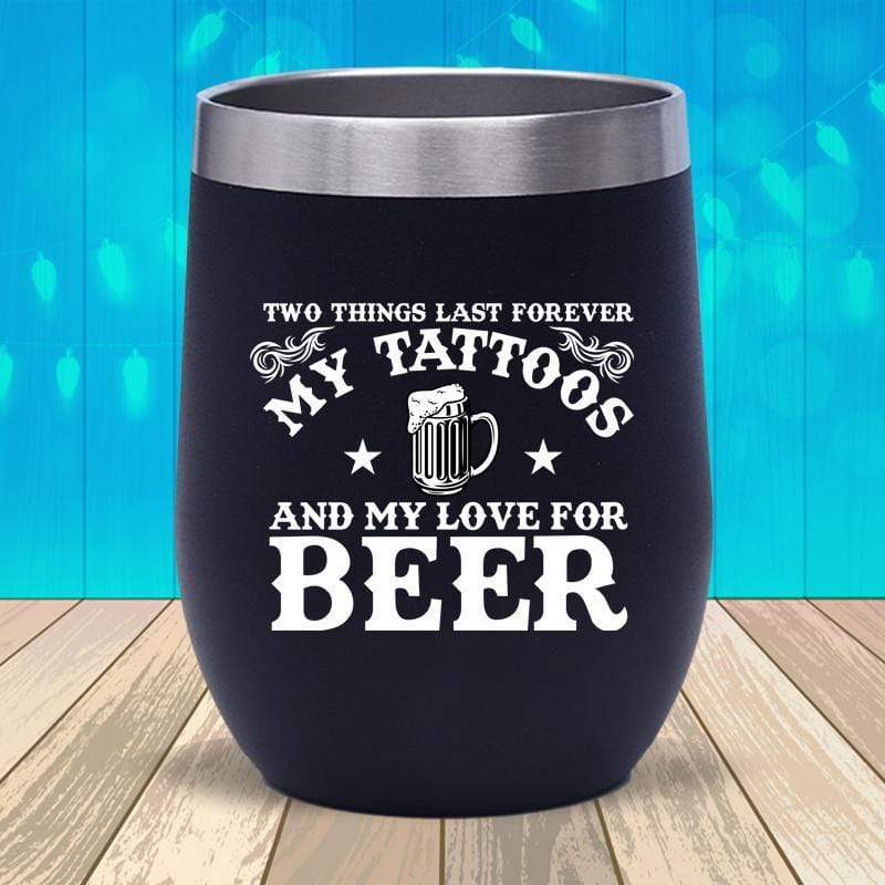 Things That Last Forever Tattoos And Beer Stemless Wine Cup - The Gear Stand