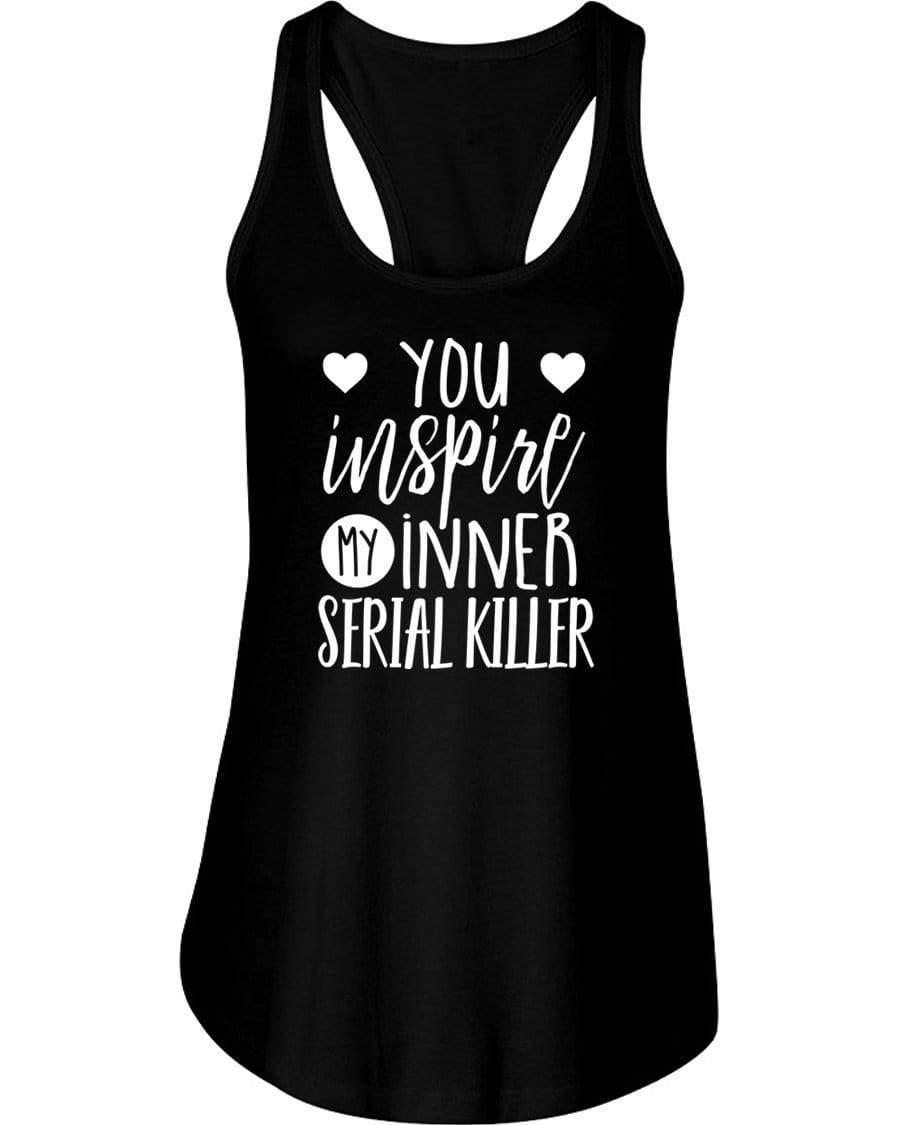 You Inspire My Inner Serial Killer Tank Top / Shorts - The Gear Stand